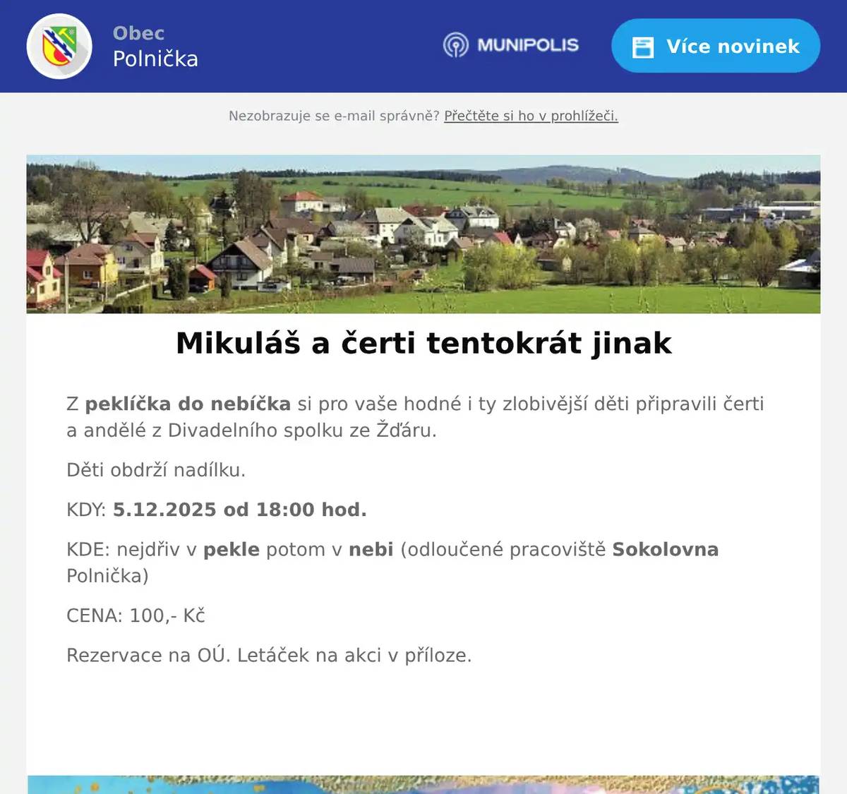 Z peklíčka do nebíčka si pro vaše hodné i ty zlobivější děti připravili čerti a andělé z Divadelního spolku ze Žďáru. Děti obdrží nadílku. KDY: 5.12.2025 od 18:00 hod. KDE: nejdřiv v pekle potom v nebi (odloučené pracoviště Sokolovna Polnička) CENA: 100,- Kč Rezervace na OÚ. Letáček na akci v příloze.  