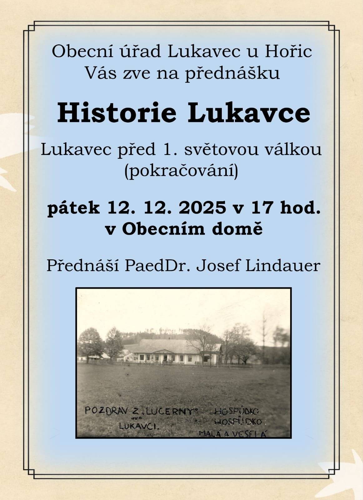 Obecní úřad Lukavec u Hořic Vás zve na přednášku Historie Lukavce - Lukavec před 1. světovou válkou pokračování v pátek 12.12. 2025 od 17 hodin v Obecním domě v Lukavci. Přednáší PaedDr. Josef Lindauer
