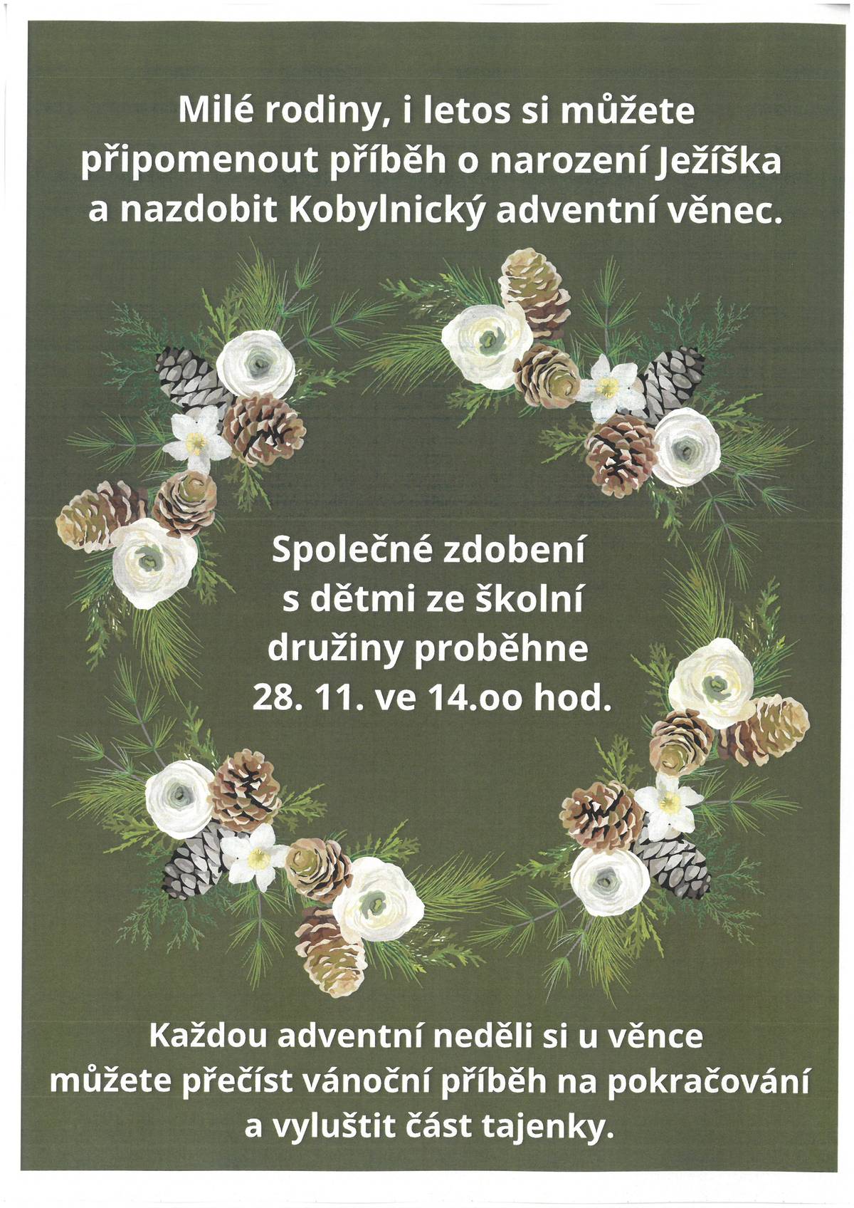 Milé rodiny, i letos si můžete připomenout příběh o narození Ježíška a nazdobit Kobylnický adventní věnec. Společné zdobení s dětmi ze školní družiny proběhne v pátek 28.11.2025 ve 14 hod. Kdo bude chtít, tak si může na věnec zavěsit vlastní ozdobu a zároveň si každou adventní neděli odnést část příběhu na pokračování a vyluštit část tajenky.