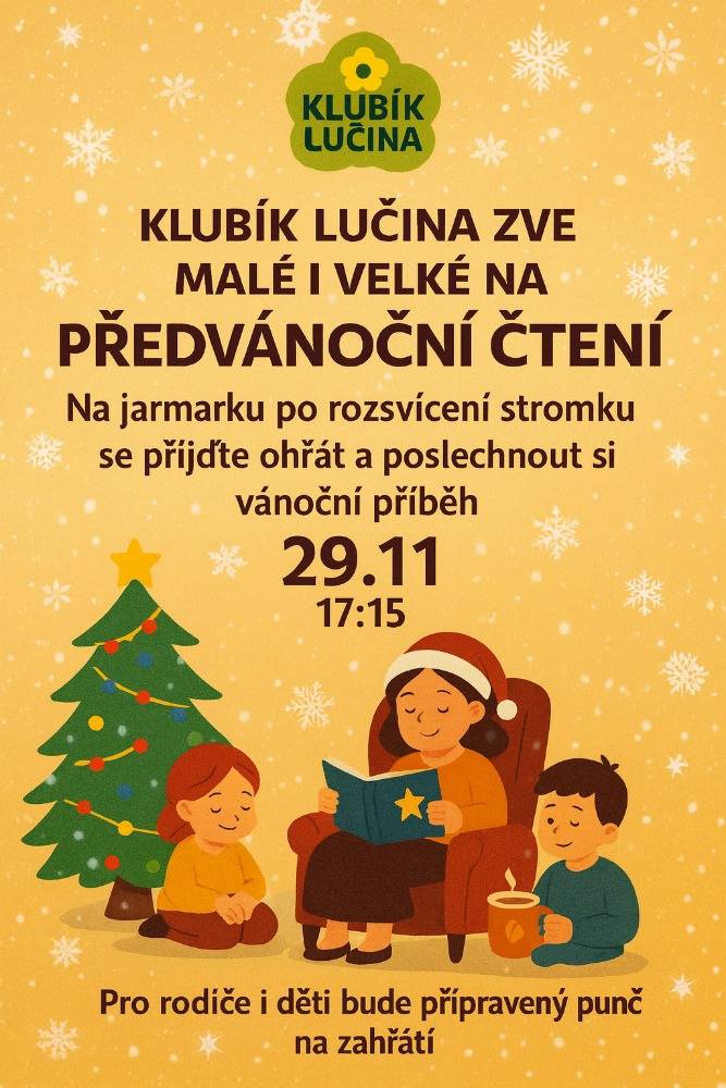 Klubík Lučina zve malé i velké na PŘEDVÁNOČNÍ ČTENÍ v sobotu dne 29.11.2025 v 17:15 hod. Na vánočním jarmarku po rozsvícení stromku se přijďte ohřát a poslechnout si vánoční příběh... Pro rodiče i děti bude připravený punč na zahřátí.