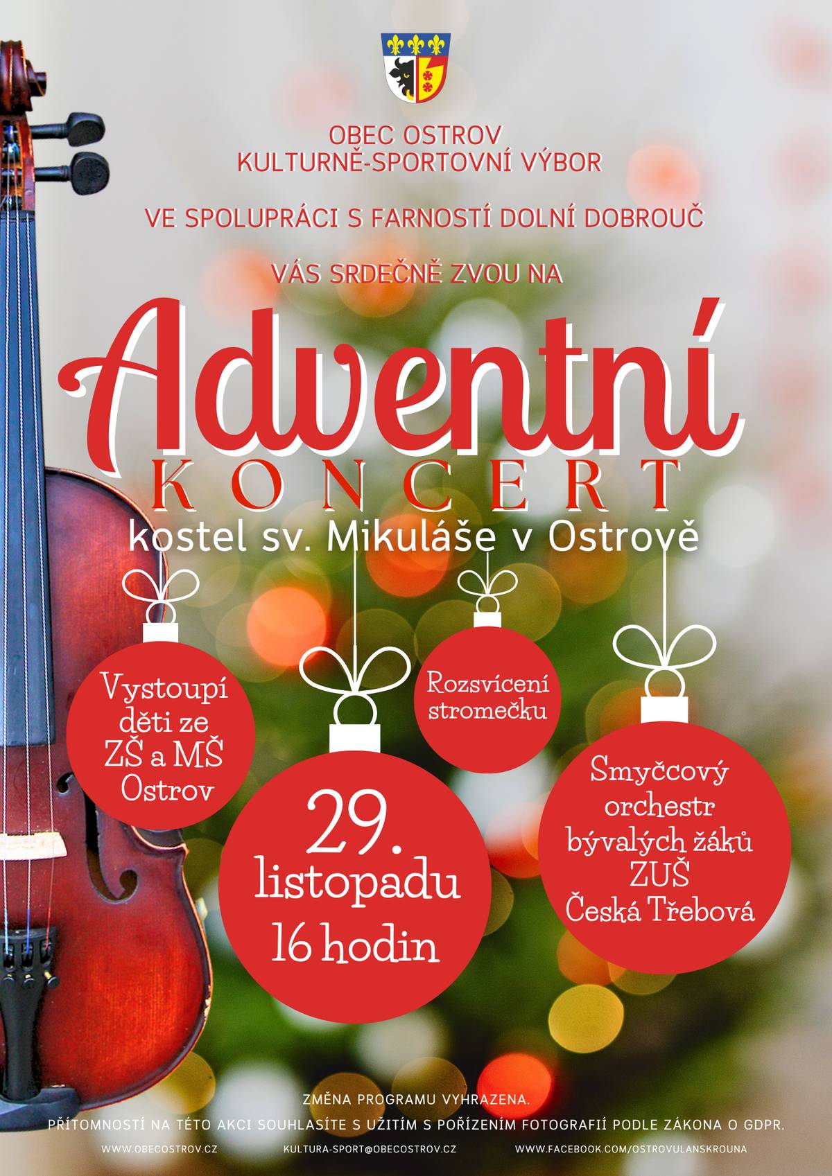 Obec Ostrov, kulturně-sportovní výbor Vás srdečně zve na "Adventní koncert" dne 29.11.2025 od 16.00 h. do kostela sv. Mikuláše v Ostrově. Vystoupí děti ze ZŠ a MŠ, zahraje nám smyčcový orchestr bývalých žáků ZUŠ Česká Třebová. Po koncertě se rozsvítí Vánoční strom. Pan farář rád posvětí Vaše vánoční adventní věnce, které si můžete přinést do kostela před adventním koncertem. Těšíme se na Vás - naladíme se na krásnou předvánoční atmosféru.