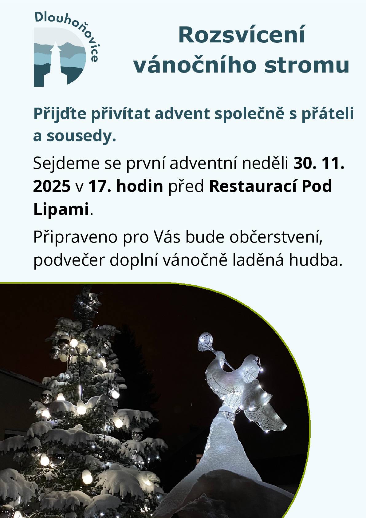 Přijďte s přáteli a sousedy přivítat svátky vánoční.Sejdeme se v první adventní neděli 30.11 v 17h před restaurací Pod Lipami.starosta