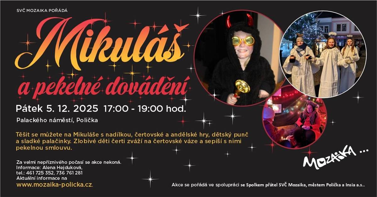 Těšit se můžete na Mikuláše s nadílkou, čertovské a andělské hry, dětský punč a sladké palačinky. Zlobivé děti čerti zváží na čertovské váze a sepíší s nimi pekelnou smlouvu. Ve spolupráci se Spolkem přátel SVČ Mozaika, městem Polička a Insia a.s. Za velmi nepříznivého počasí se akce ...  (Kultura / SVČ Mozaika)