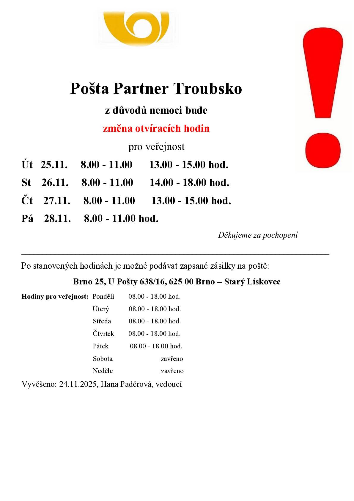 Pošta Troubsko bude otevřena tento týden takto (z důvodu nemoci): úterý a čtvrtek 8-11 a 13-15 hod., středa 8-11 a 14-18 hod., v pátek 8-11 hod. Děkujeme za pochopení.