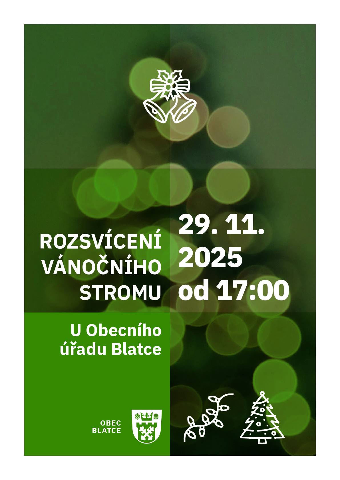 Milí spoluobčané, srdečně Vás zveme na sváteční rozsvícení vánočního stromu a zahájení adventu. Připravili jsme pro Vás tradiční pohoštění. Zahájení při setmění v 17:00 dne 29.11.2025. Těšíme se na Vás.  zastupitelstvo obce Blatce