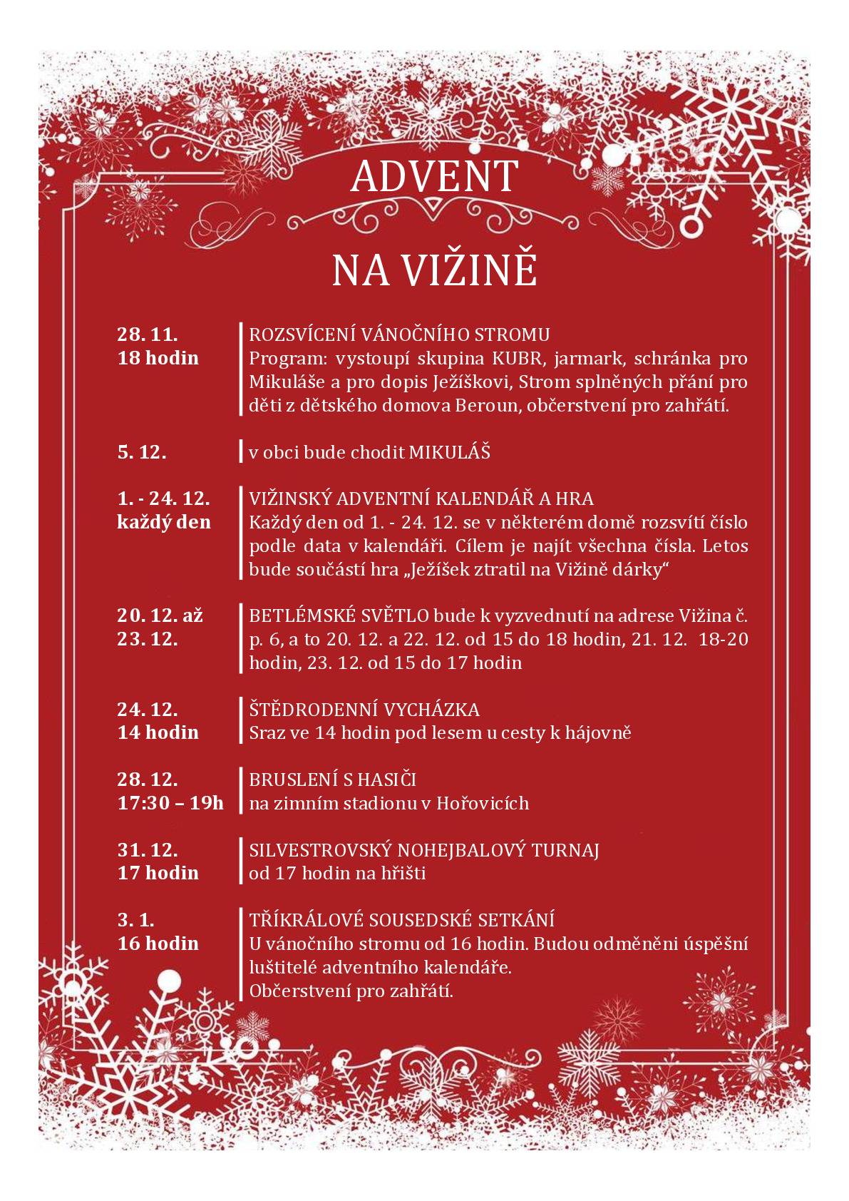 Vážení spoluobčané, v příloze vám posílám program letošního adventu.  Těšit se na vás budeme již tento pátek v 18 hodin u obecního úřadu při rozsvícení vánočního stromku. Zájemci o číslo z adventního kalendáře si pište na starostka@obecvizina.cz . K číslu obdržíte i hrací kartu ke hře.  Krásný víkend. Zuzana Hůlová starostka