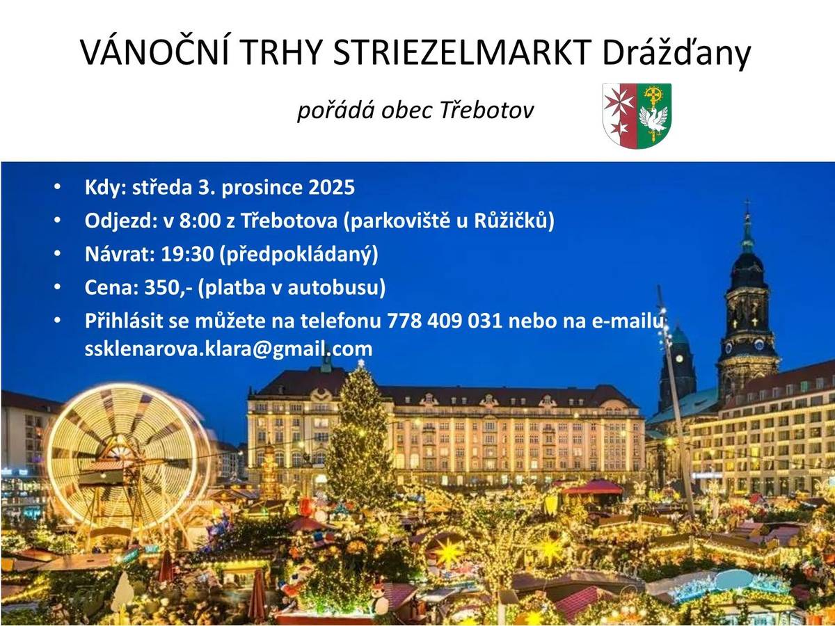Obec Třebotov vás zve na jednodenní výlet na VÁNOČNÍ TRHY STRIEZELMARKT do Drážďan. •Kdy: středa 3. prosince 2025 •Odjezd: v 8:00 z Třebotova (parkoviště u Růžičků) •Návrat: 19:30 (předpokládaný) •Cena: 350,- (platba v autobusu) •Přihlásit se můžete na telefonu 778 409 031 nebo na e-mailu ssklenarova.klara@gmail.com
