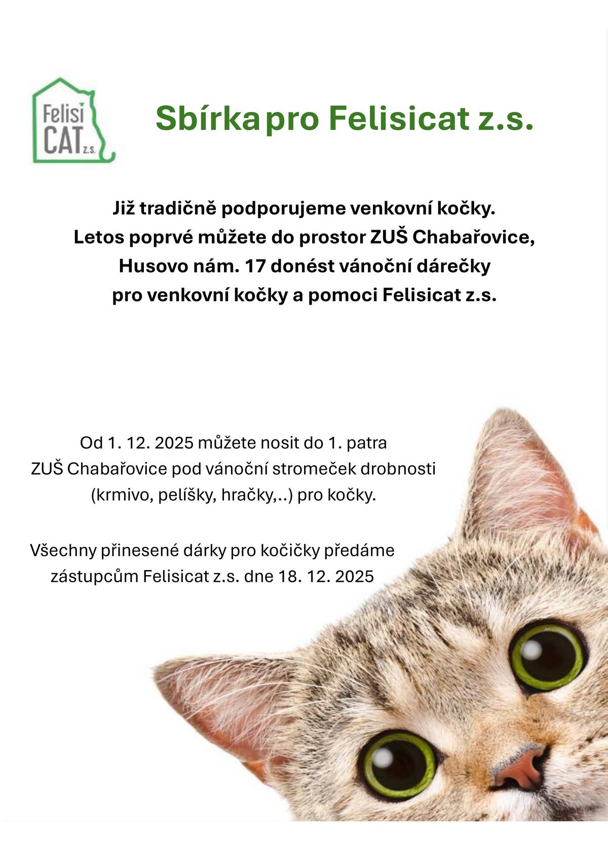 Již tradičně podporujeme venkovní kočky. Letos poprvé můžete do prostor ZUŠ Chabařovice, Husovo nám. 17 donést vánoční dárečky pro venkovní kočky a pomoci Felisicat z. s.  Od 1. 12. 2025 můžete nosit do 1. patra ZUŠ Chabařovice pod vánoční stromeček drobnosti (krmivo, pelíšky, hračky,..) pro kočky. Všechny přinesené dárky pro kočičky předáme zástupcům Felisicat z. s. dne 18. 12. 2025.