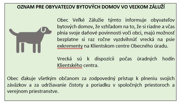 Obec Veľké Zálužie týmto informuje obyvateľov bytových domov, že vzhľadom na to, že si riadne a včas plnia svoje daňové povinnosti voči obci, majú možnosť bezplatne si raz ročne vyzdvihnúť vrecká na psie exkrementy na Klientskom centre Obecného úradu.