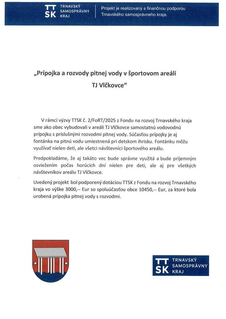Obec Vlčkovce sa zapojila do tejto výzvy na základe ktorej získala dotáciu na prípojku a rozvod pitnej vody v športovom areáli TJ Vlčkovce.