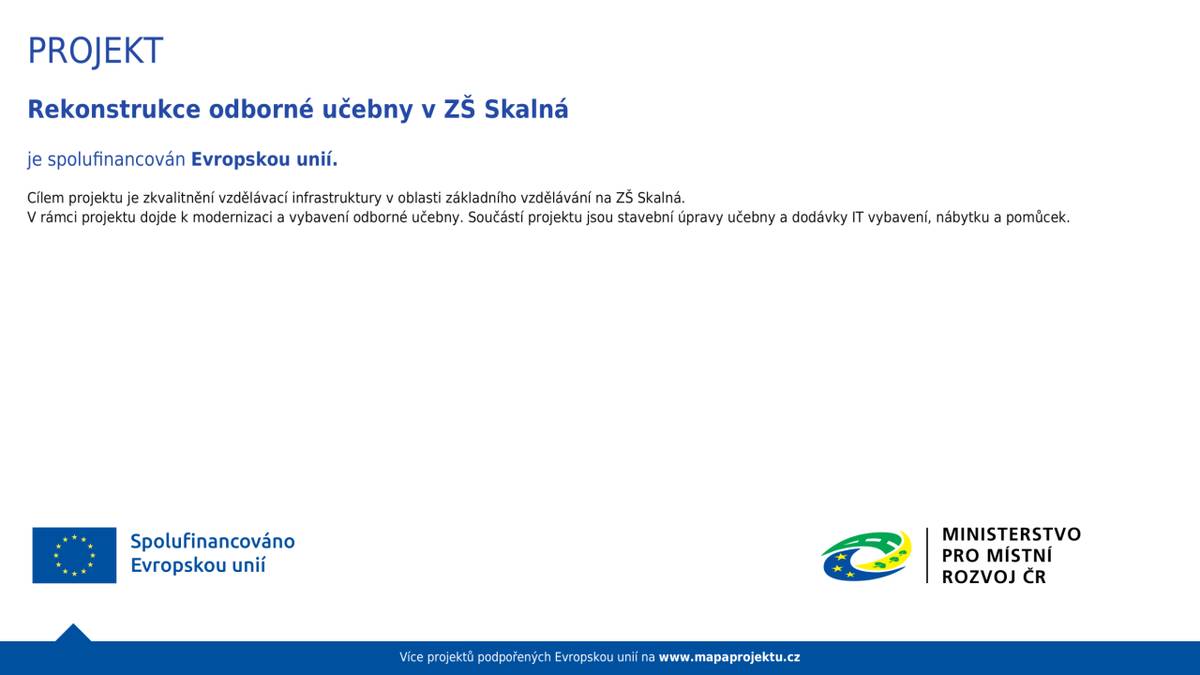 Cílem projektu je zkvalitnění vzdělávací infrastruktury v oblasti základního vzdělání na ZŠ Skalná.