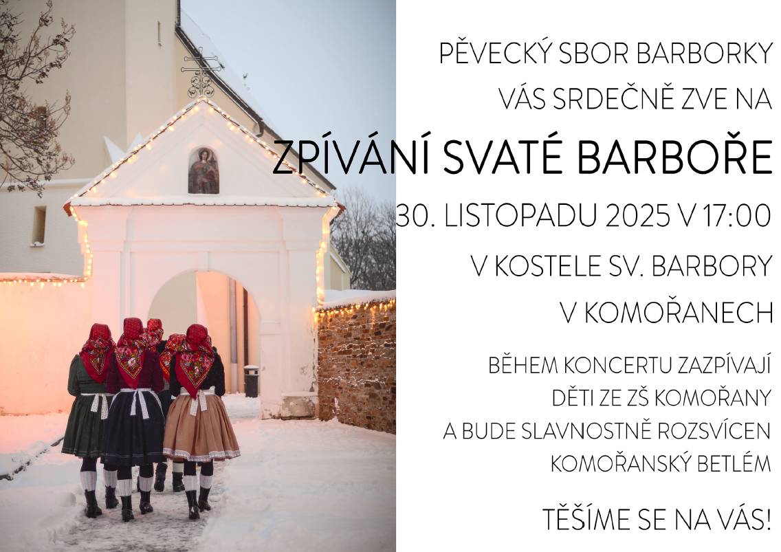 Srdečně vás zveme na koncert "Zpívání svaté Barboře", který se koná 2. listopadu 2025 v 17:00 hodin v kostele sv. Barbory v Komořanech. Na programu je vystoupení dětí ze ZŠ Komořany a slavnostní rozsvícení Komořanského betléma.