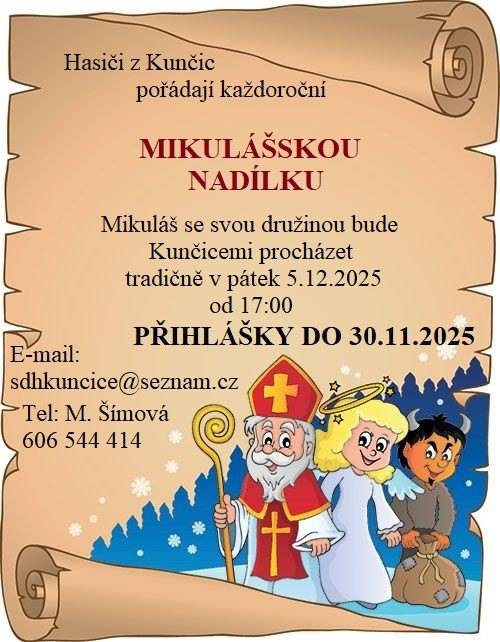 SDH Kunčice oznamují, že i letos se uskuteční tradiční Mikulášská nadílka. Mikuláš se svou družinou bude procházet Kunčicemi v pátek 5. prosince 2025 od 17 hodin. Zájemci se mohou hlásit do 30. listopadu 2025 na e-mailu sdhkuncice@seznam.cz nebo na telefonu 606 544 414 u paní Šímové.
