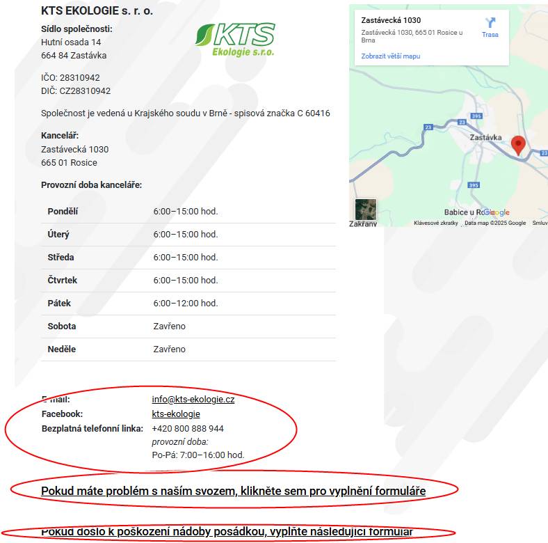 Občané ve věci výměny poškozených popelnic (nebo obdobných problémů spojených s vývozem) se obracejte prosím přímo na kontakt dispečinku svozové firmy KTS níže. Děkuji starosta      Bezplatná telefonní linka:            +420 800 888 944  provozní doba:  Po-Pá: 7:00–16:00 hod.     na webu jsou případné formuláře pro reklamaci: https://kts-ekologie.cz/kontakty