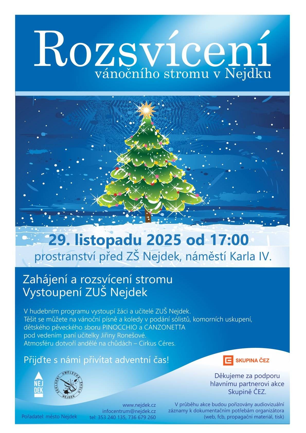 V sobotu 29. listopadu v 17:00 budeme zahajovat advent v Nejdku rozsvícením vánočního stromu. V hudebním programu vystoupí žáci a učitelé ZUŠ Nejdek. Těšit se můžete na vánoční písně a koledy v podání sólistů, komorních uskupení, dětského pěveckého sboru PINOCCHIO a CANZONETTA pod vedením paní učitelky Jiřiny Ronešové. Atmosféru dotvoří andělé na chůdách z Cirkus Céres. Ve stáncích se budete moci občerstvit teplým svařáčkem a dalšími dobrotami, nakoupit drobné dárečky a především potkat se a užít čas s přáteli. Přijďte s námi přivítat adventní čas!