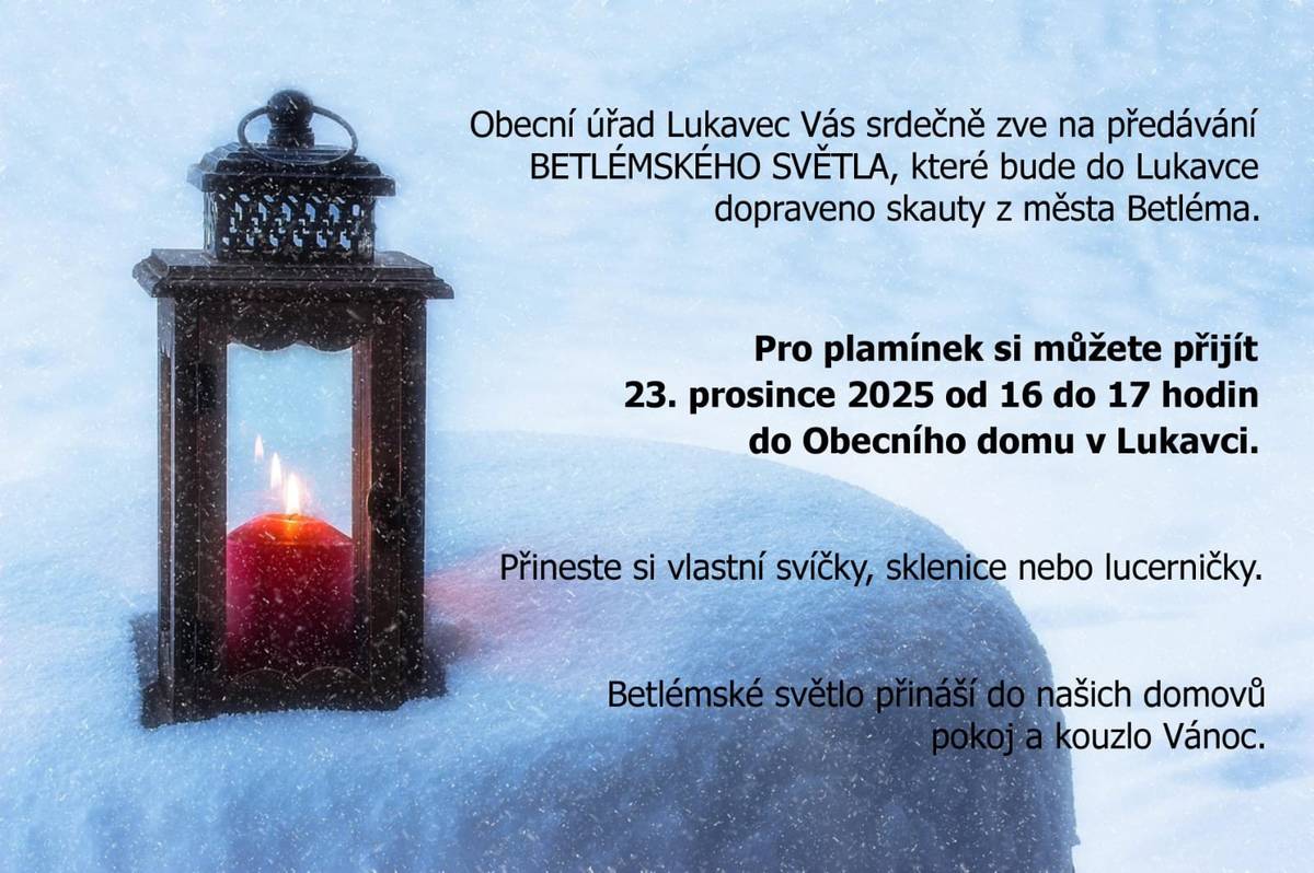 Obecní úřad obce Lukavec Vás zve na předávání BETLÉMSKÉHO SVĚTLA, které bude do Lukavce dopraveno skauty z města Betléma dne 23. prosince v 16 hodin .