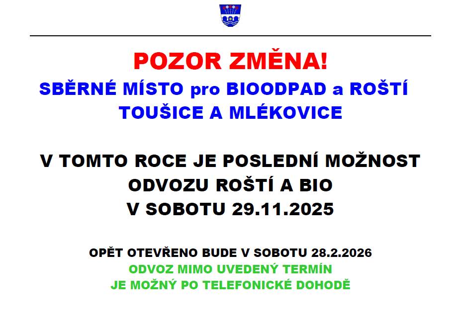 Oznamujeme občanům, že sběrné místo pro bioodpad a roští pro Toušice a Mlékovice bude v tomto roce naposledy otevřeno v sobotu 29.11.2025 a znovu otevřeno v sobotu 28.2.2026. Děkujeme.