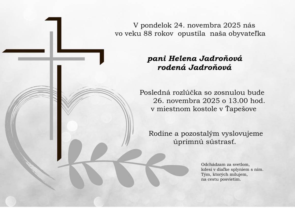 Pohreb zosnulej p. Heleny Jadroňovej bude v stredu 26.11.2025 o 13.00 hod. v kostole sv.Anjelov strážcov v Ťapešove.