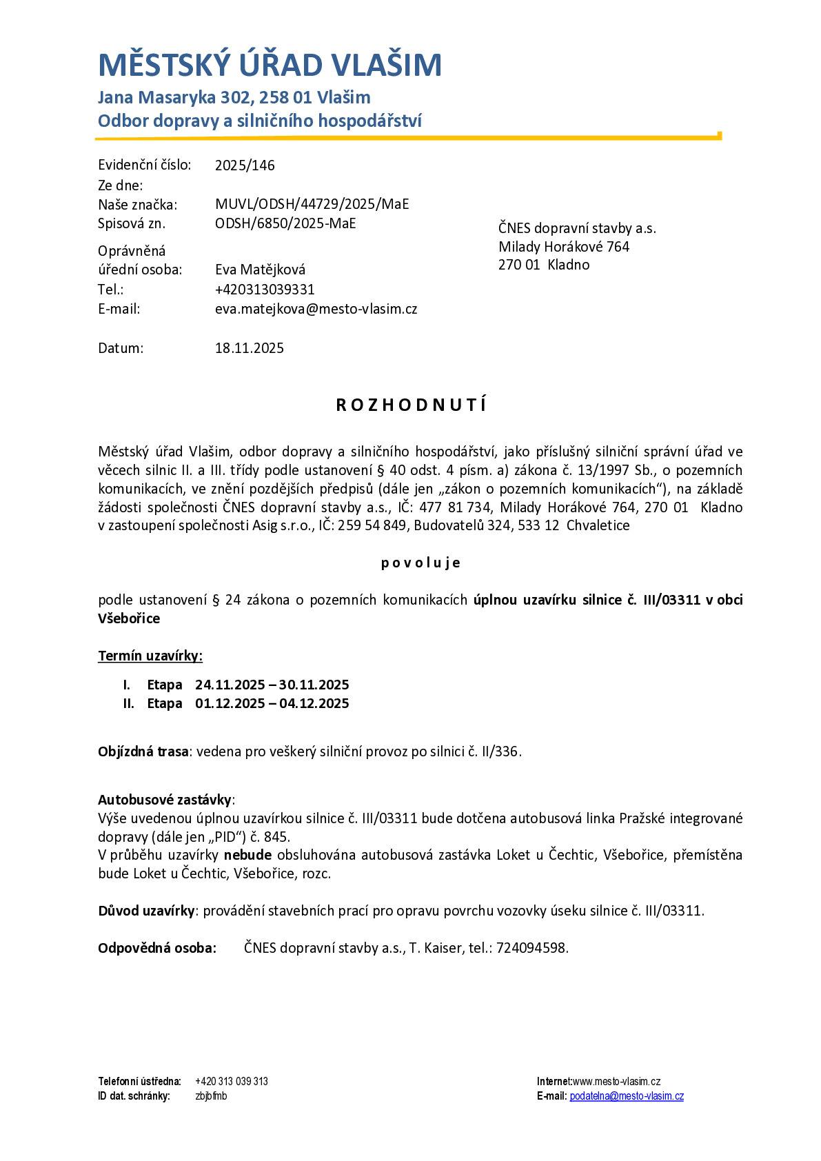 Dáváme na vědomí úplnou uzavírku silnice č. III/03311 v obci Všebořice Termín uzavírky: I. Etapa 24.11.2025 – 30.11.2025 II. Etapa 01.12.2025 – 04.12.2025 Objízdná trasa: vedena pro veškerý silniční provoz po silnici č. II/336. Také oznamujeme, že vzhledem k povětrnostní situaci se tento týden 24.-30.11.2025 uzavírka odkládá.   S pozdravem  Zuzana Černá