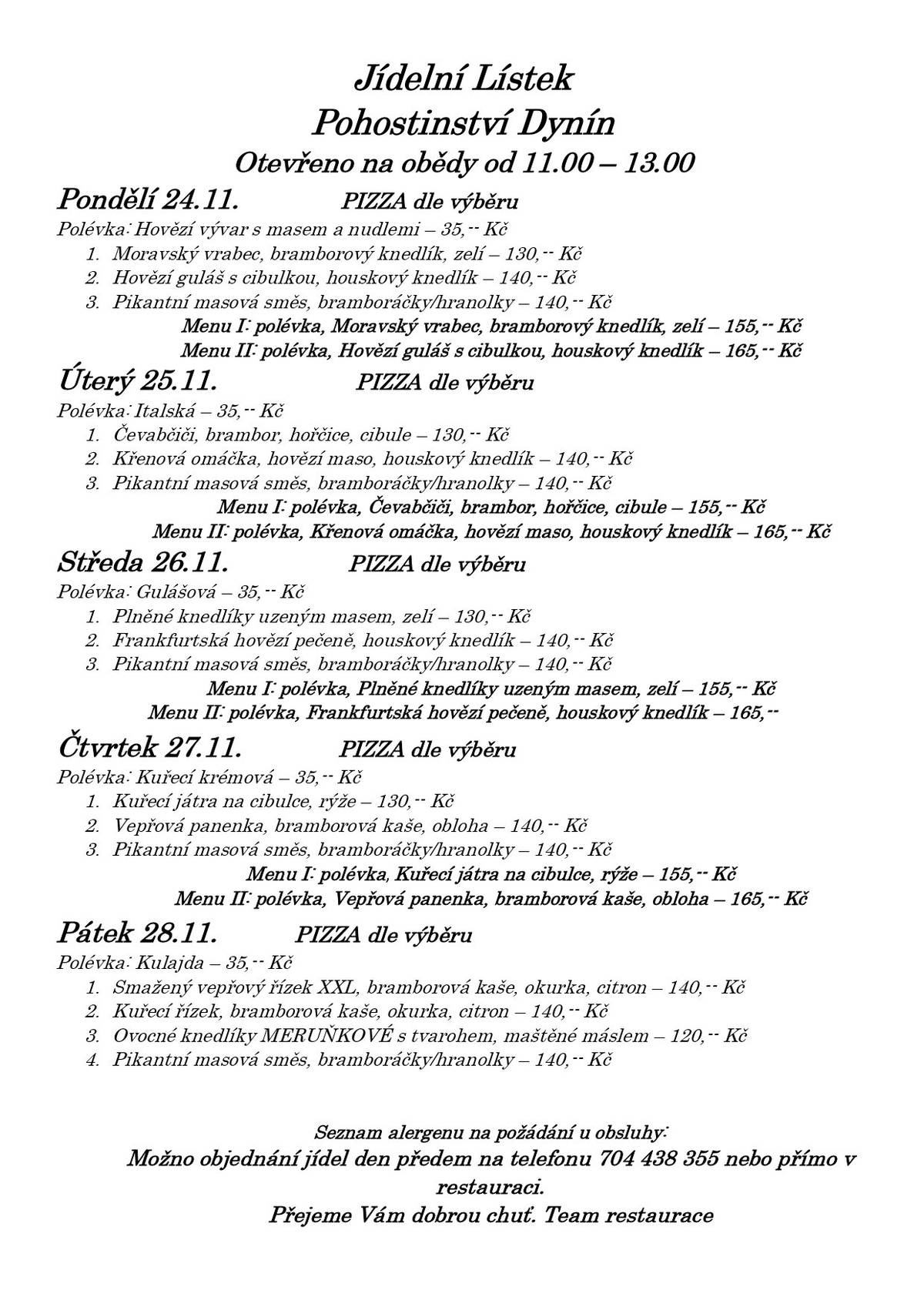 Zveme vás na obědy do našeho pohostinství v budově bývalé školy na návsi. Jídelní lístek na tento týden zasíláme v příloze a přejeme dobrého chutnání.