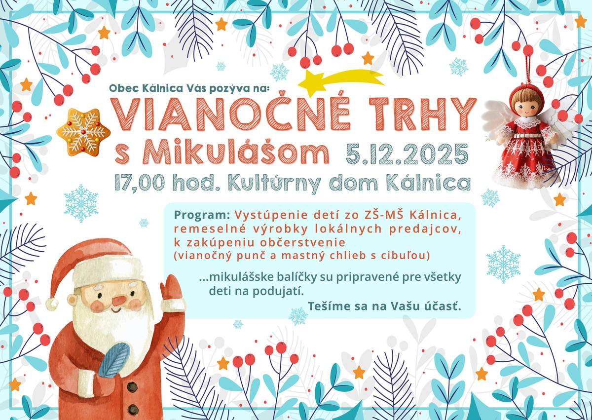 Obec Kálnica Vás pozýva dňa 5.12.2025 o 17,00 na Vianočné trhy s Mikulášom.  Program: Vystúpenie detí zo ZŠ-MŠ Kálnica, remeselné výrobky lokálnych predajcov, k zakúpeniu občerstvenie (vianočný punč a mastný chlieb s cibuľou).