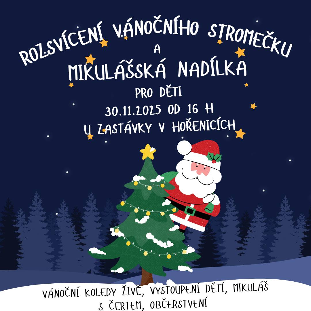 V neděli 30.11.2025 od 16 h u zastávky, opět po roce, začneme adventní čas společně rozsvícením VÁNOČNÍHO STROMEČKU a MIKULÁŠSKOU i ČERTOVSKOU NADÍLKOU pro děti. Připraveno je vystvoupění děti s vánočními koledami, svařáček a občerstvení zajištěno. Srdečně Vás zve OÚ SPOZ Hořenice
