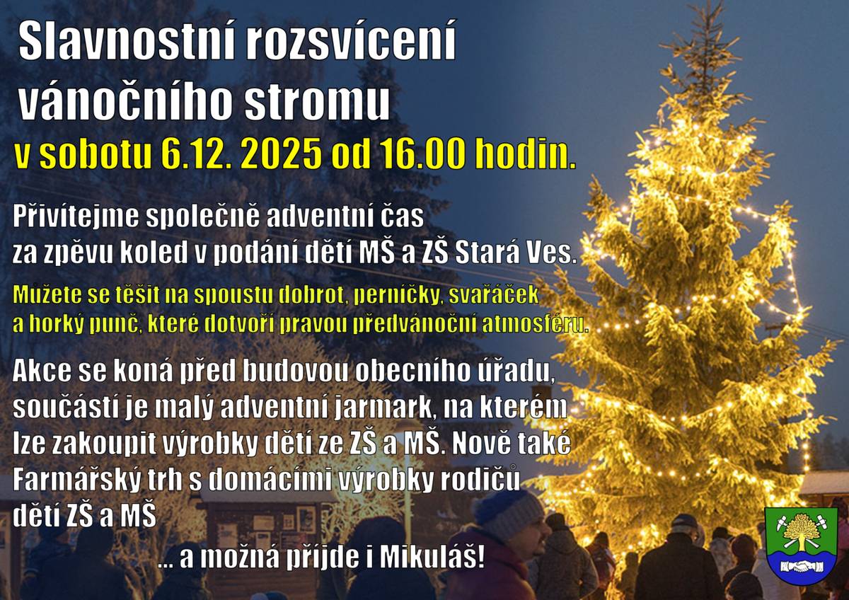 V sobotu 6.12.2025 proběhne slavnostní rozsvícení vánočního stromu a zazpíváme si koledy s dětmi MŠ a ZŠ Stará Ves. Akce se koná před budovou obecního úřadu v 16:00 hod. Nově bude součástí i farmářský trh, můžete se těšit na školní jarmark a možná přijde i Mikuláš.