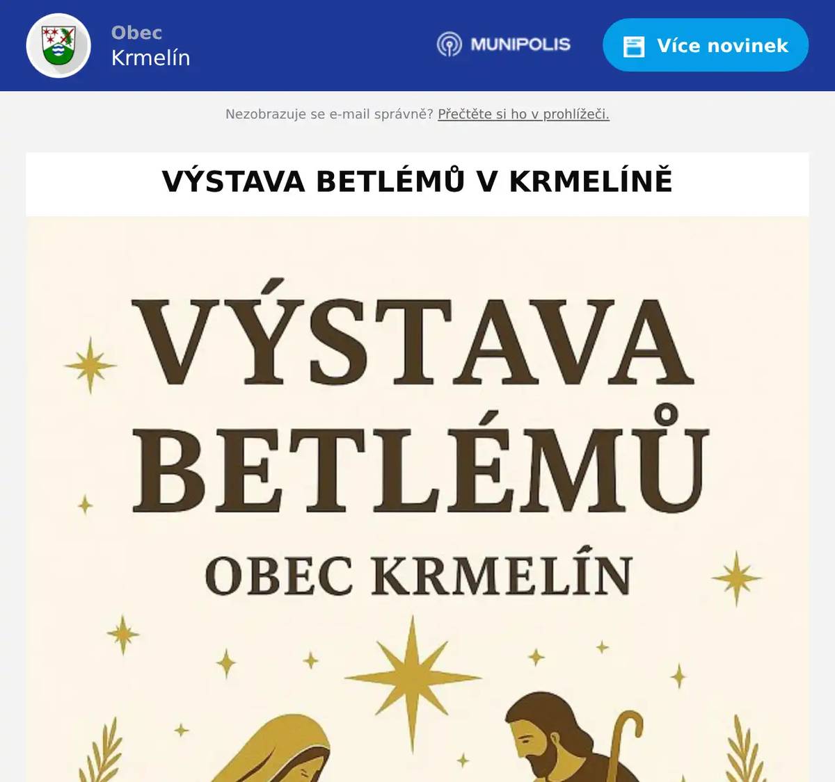 Vážení občané, srdečně Vás zveme na výstavu betlémů v Krmelíně, kde se můžete v předvánočním shonu na chvíli zastavit a zklidnit mysl. Přijďte si vychutnat klidnou atmosféru a kouzlo tradičních betlémů na výstavu do restaurace Nautilus, která je otevřena každou sobotu od 16.00 do 18.00. Těšíme se na Vaši návštěvu!