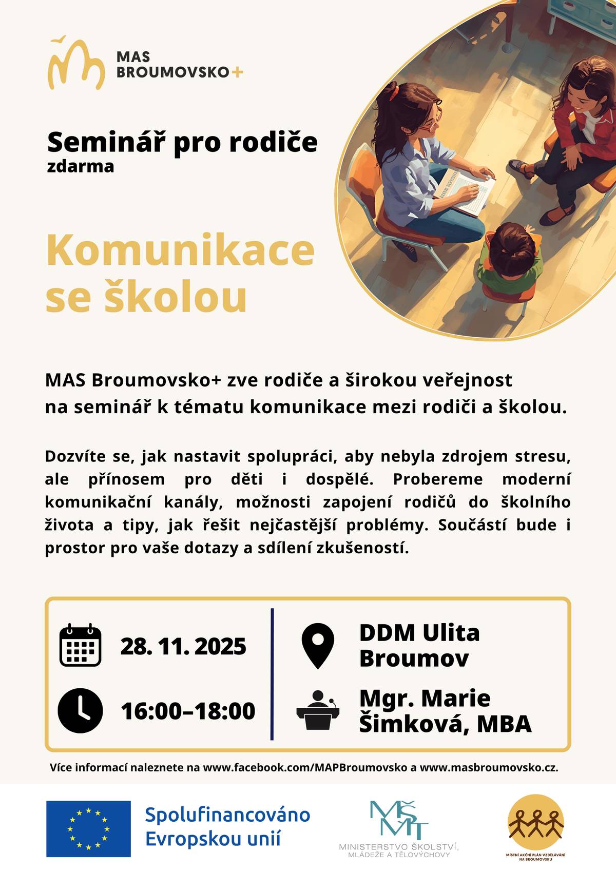 Seminář „Komunikace se školou“ je určen rodičům a široké veřejnosti. Zaměří se na praktické tipy, jak nastavit spolupráci mezi rodiči a školou tak, aby byla přínosem pro děti i dospělé.  Účastníci se dozvědí, jak využívat moderní komunikační kanály, jak se zapojit do školního života a jak řešit nejčastější problémy v komunikaci. Součástí semináře bude prostor pro vaše dotazy a sdílení zkušeností. Cíle semináře:  Porozumět principům efektivní komunikace mezi rodiči a školou. Naučit se, jak předcházet stresu a konfliktům při spolupráci se školou. Získat praktické tipy pro zapojení do školního života a podporu vzdělávání dětí. Posílit partnerský vztah mezi rodiči a školou založený na respektu a spolupráci.  Vstup je zdarma. Přihlášení je možné prostřednictvím tohoto odkazu https://docs.google.com/forms/d/e/1FAIpQLScIoT50ri-VQ5ummhfQbgSxx7UsuZPmXzi5olgSZdYvjjfRIQ/viewform