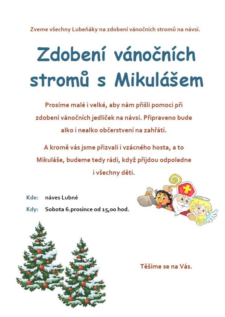 Milí spoluobčané, pojďme se společně potkat v sobotu 6.12. v  15,00 hod. u zdobení vánočních stromů na návsi. Srdečně jsou zvány také všechny děti, jelikož nás přijde na náves navštívit Mikuláš!