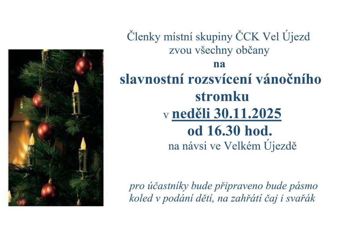 Členky místní skupiny ČCK Vel Újezd zvou všechny občany na slavnostní rozsvícení vánočního stromku v neděli 30.11.2025 od 16.30 hod. na návsi ve Velkém Újezdě. Pro účastníky bude připraveno bude pásmo koled v podání dětí, na zahřátí čaj i svařák.