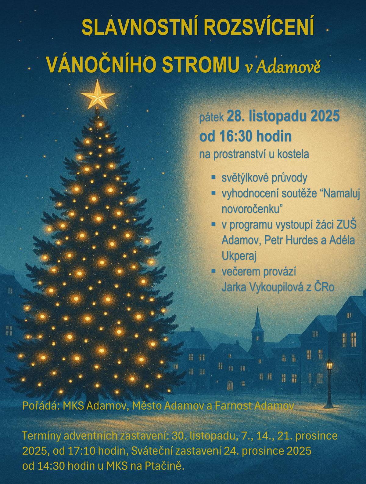 Už zítra, 28. listopadu 2025, jste zváni od 16:30 hod. na prostranství u kostela, kde bude za účasti senátorky Jaromíry Vítkové a představitelů vedení města a farnosti slavnostně rozsvícen vánoční strom. V kulturním programu vystoupí žáci ZUŠ Adamov, Adéla Ukperaj a Petr Hurdes. Na akci můžete dorazit se světýlkovymi průvody. V rámci akce proběhne vyhodnocení soutěže “Namaluj novoročenku”. Večerem provází Jarka Vykoupilová z ČRo Brno Pořádá: MKS Adamov, Město Adamov, Farnost Adamov
