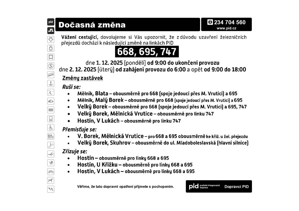 Dobrý den, Příští týden - v pondělí 1.12.25 a v úterý 2.12.25, bude probíhat oprava železničních přejezdů na Blatech (ulice Blatecká, číslo přejezdu P2935) a ve Skuhrově (ulice Skuhrovská, číslo přejezdu P2933).  Je třeba s tímto počítat při individuálních cestách na Mělník.  Autobusové dopravy z Hostína by se tato uzavírka neměla příliš dotknout.  Přejezdy se pro dopravu zavřou v pondělí 1.12.25 v 9 hodin - ranní autobusy včetně školních pojedou normálně. Následné spoje, jak směr Byšice, tak směr Mělník,  budou do Hostína zajíždět přes Liblice, po silnici I/16 a budou se točit dole U křížku. Časově by měly zhruba dodržet ty časy, které jsou uvedeny v jízdních řádech.   V úterý 2.12.25 by to mělo probíhat  stejně.  Mezi 6,00 až 9,00 budou přejezdy zprůjezdněny, aby autobusy mohly jezdit standardně a poté budou do Hostína zajíždět přes Liblice. Opravy přejezdů by měly skončit v úterý v 18 hodin. Za Obec Hostín Špytko