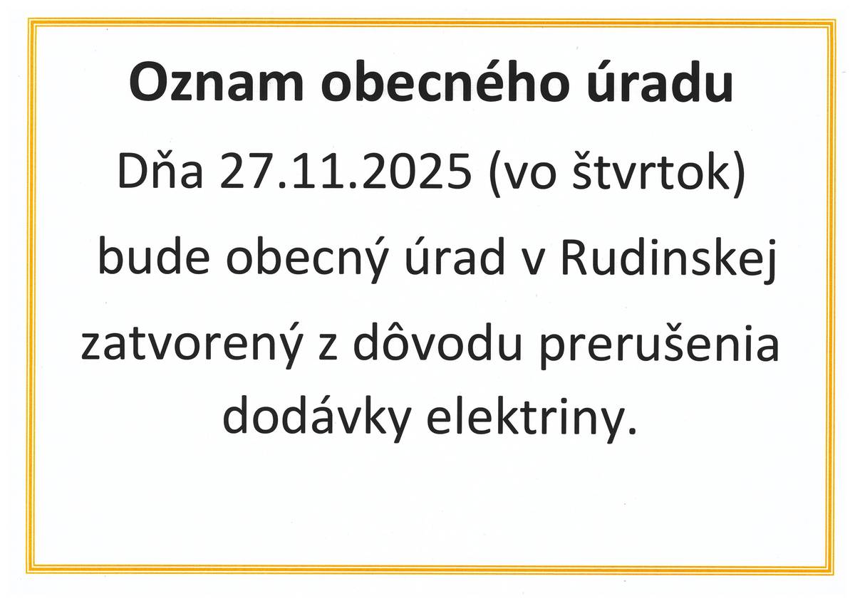 Dňa 27.11. 2025 (vo štvrtok) bude obecný úrad v Rudinskej zatvorený z dôvodu prerušenia dodávky elektriny.