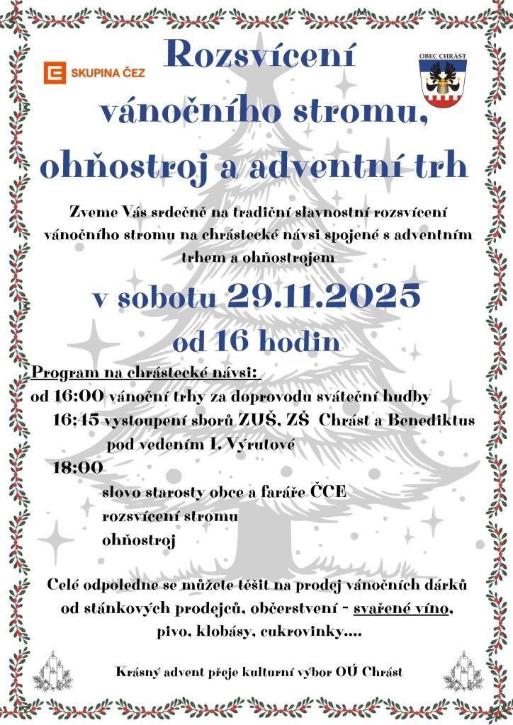 Zveme vás na kouzelné rozsvícení vánočního stromu spojené s ohňostrojem a tradičním adventním trhem.  Program:  16:00 – začátek akce  16:45 – vystoupení sborů ZUŠ, ZŠ Chrást a Benediktus pod vedením I. Výrutové  18:00 – slavnostní slovo starosty a faráře, rozsvícení stromu a následný ohňostroj
