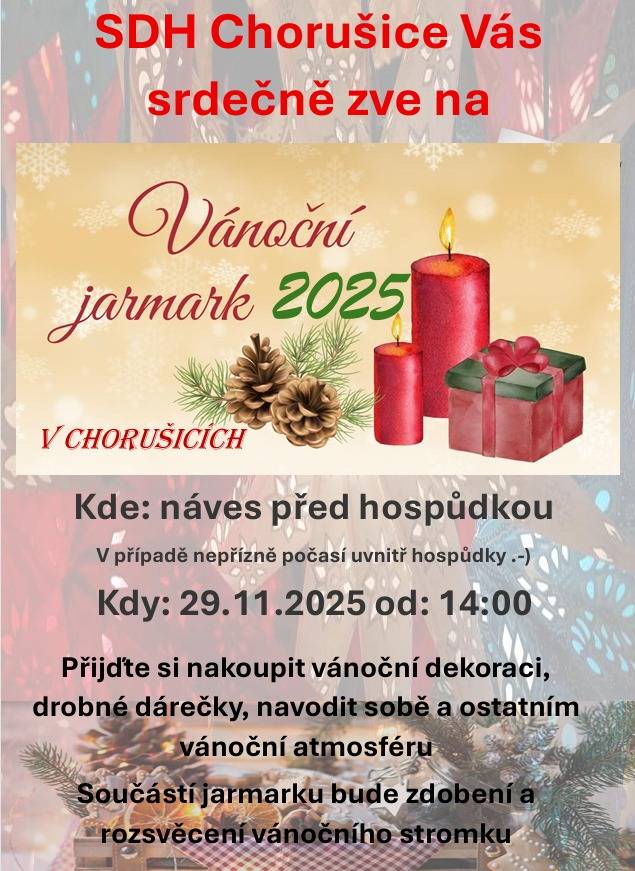 Chorušičtí hasici zvou Vánoční jarmark s rozsvícením vánočního stromku před hospůdkou Chorušice v sobotu 29.11.2025 od 14h. Přijďte si nakoupit vánoční dekoraci, navodit sobě i ostatním vánoční atmosféru. Společně ozdobíme vánoční stromek. Moc se na Vás těšíme.