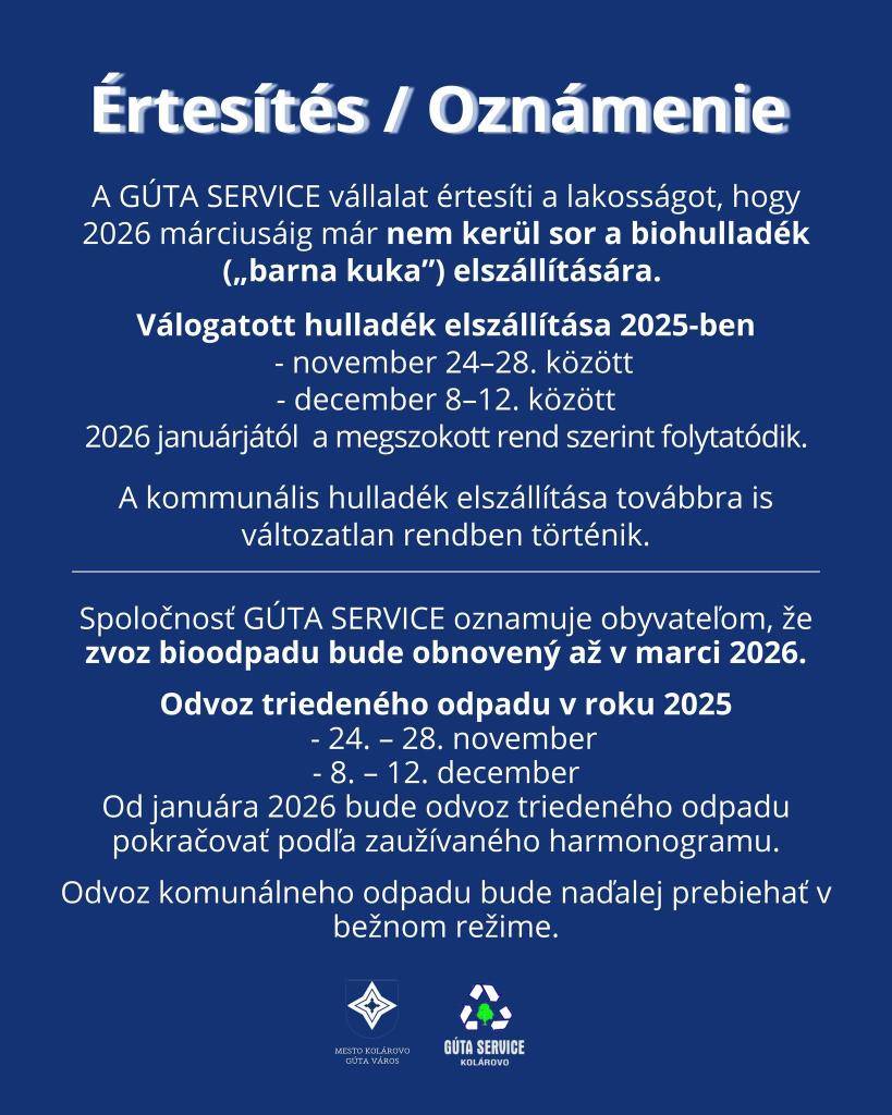 Spoločnosť GÚTA SERVICE oznamuje obyvateľom, že zvoz bioodpadu bude obnovený až v marci 2026. Odvoz triedeného odpadu v roku 2025  - 24. – 28. november  - 8. – 12. december  Od januára 2026 bude odvoz triedeného odpadu pokračovať podľa zaužívaného harmonogramu.