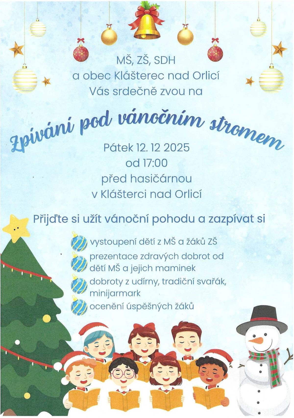 MŠ, ZŠ, SDH a obec Klášterec nad Orlicí vás srdečně zvou na tradiční Zpívání pod vánočním stromem, které se uskuteční v pátek 12. 12. 2025 od 17:00 před hasičárnou. Přijďte si užít kouzelnou vánoční atmosféru — zazpíváme si koledy, podpoříme vystoupení dětí z MŠ a žáků ZŠ a ochutnáme dobroty na minijarmarku. Těšit se můžete také na tradiční svařák, dobroty z udírny a ocenění úspěšných žáků. Vezměte s sebou dobrou náladu, teplé oblečení a sousedy — udělejme si společně krásný začátek adventu.