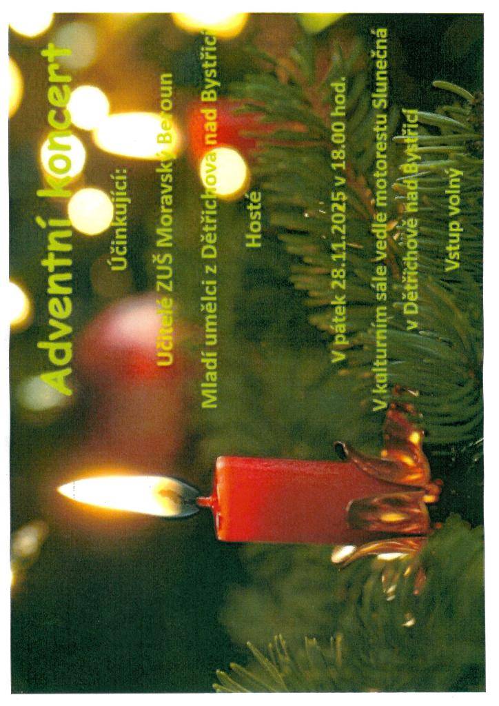 Přijďte si užít Adventní koncert, která se koná v pátek 28. listopadu 2025 v 18.00 hodin. Vystoupí učitelé ZUŠ M. Beroun a mladí umělci z Dětřichova nad Bystřicí