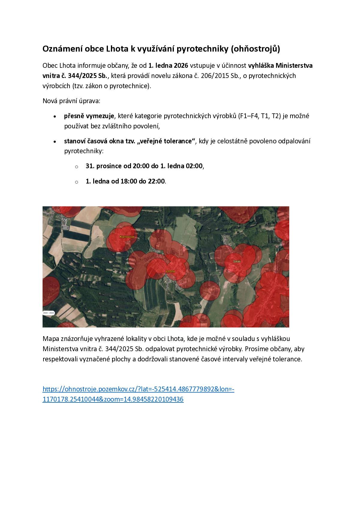 Oznámení obce Lhota k využívání pyrotechniky (ohňostrojů) Obec Lhota informuje občany, že od 1. ledna 2026 vstupuje v účinnost vyhláška Ministerstva vnitra č. 344/2025 Sb., která provádí novelu zákona č. 206/2015 Sb., o pyrotechnických výrobcích (tzv. zákon o pyrotechnice). Nová právní úprava:  přesně vymezuje, které kategorie pyrotechnických výrobků (F1–F4, T1, T2) je možné používat bez zvláštního povolení, stanoví časová okna tzv. „veřejné tolerance“, kdy je celostátně povoleno odpalování pyrotechniky: 31. prosince od 20:00 do 1. ledna 02:00, 1. ledna od 18:00 do 22:00.