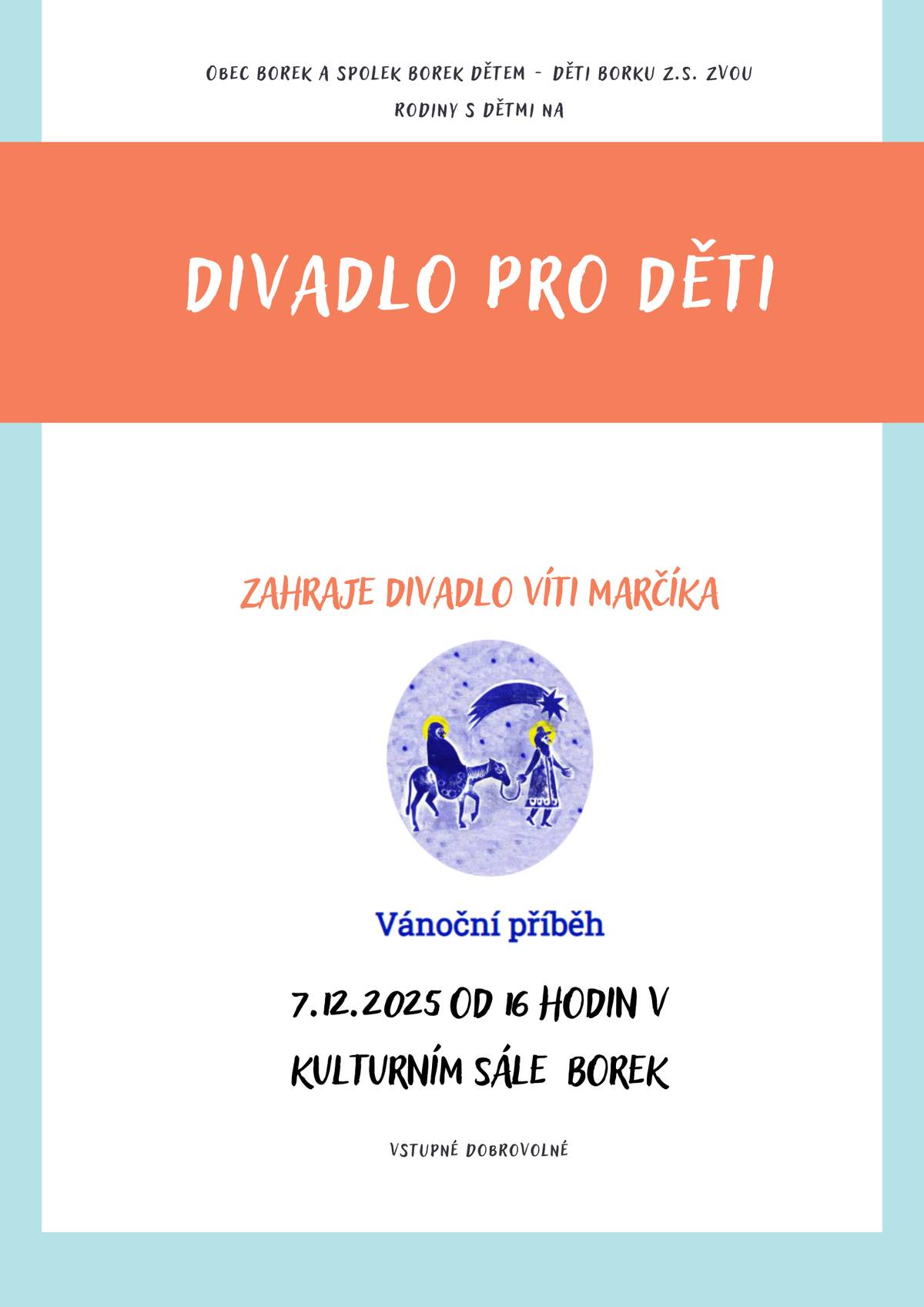 Dobrý den všem. Dovolte mi, abych Vás a Vaše děti pozval jménem obecního úřadu Borek a Spolku Borek dětem - děti Borku na dětské divadelní představení "VÁNOČNÍ PŘÍBÉH" v podání Divadla Víti Marčíka, které se uskuteční v neděli 7. prosince 2025 od 16 hodin ve společenském sále Borek. Bližší informace naleznete na přiloženém letáku. S přáním hezkého dne Jaroslav Novák - starosta obce Borek.