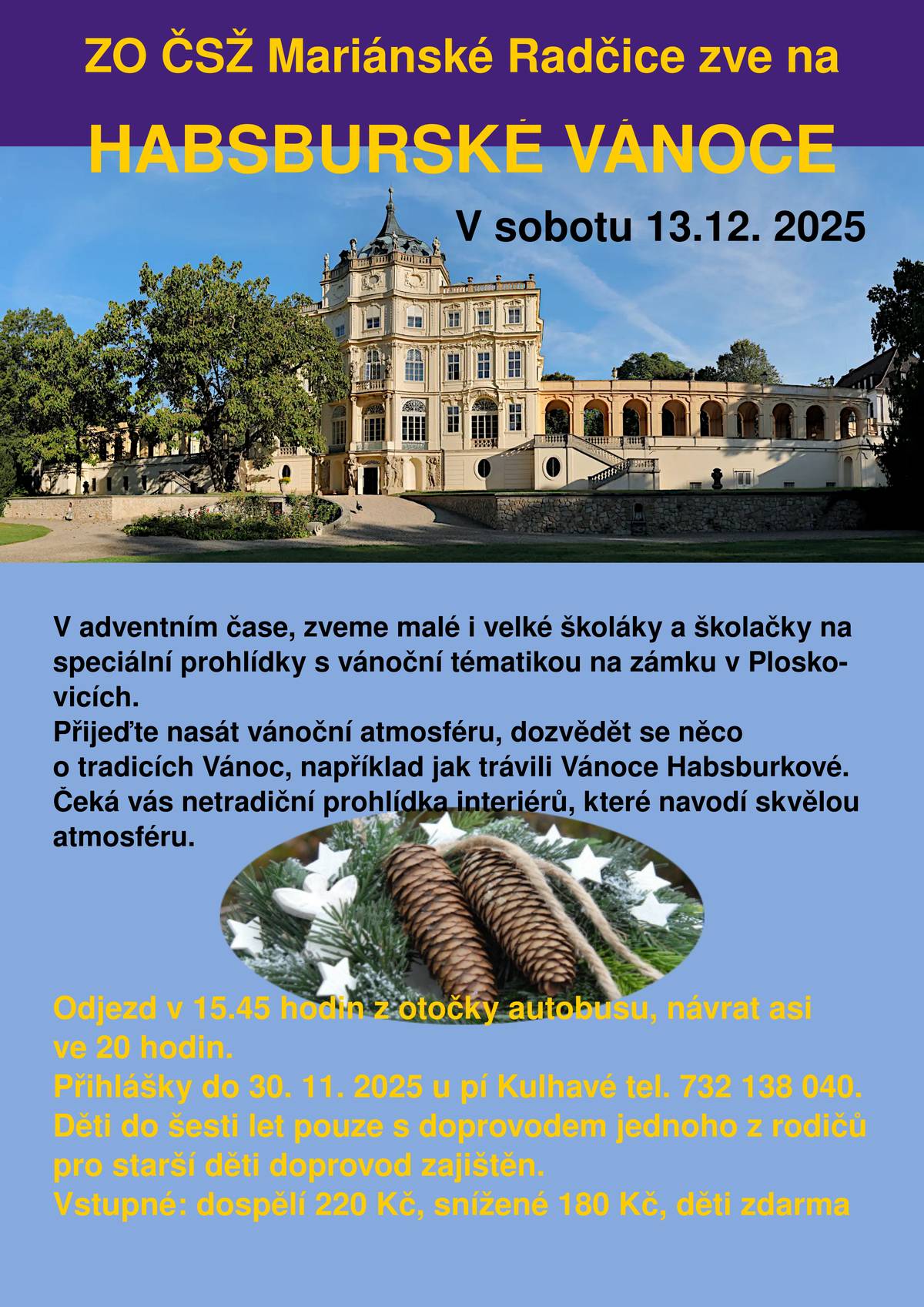 ZO ČSŽ pořádá dne 13.12.2025 zájezd s vánoční tématikou na zámek v Ploskovicích. Přihlášky do 30.11.2025 u paní Kulhavé.