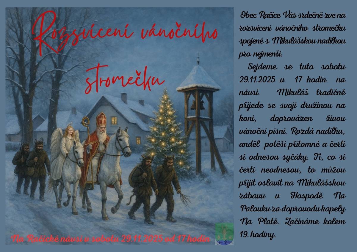 Obec Račice zve malé i velké na Rozsvícení vánočního stromečku spojené s Mikulášskou nadílkou dne 29.11.2025 od 17 hodin na návsi v Račicích. Od 19.00 hodin Vás zveme na Mikulášskou zábavu do hospody Na Palouku. K poslechu a tanci Vám zahraje kapela Na Plotě. Všichni jste srdečně zváni