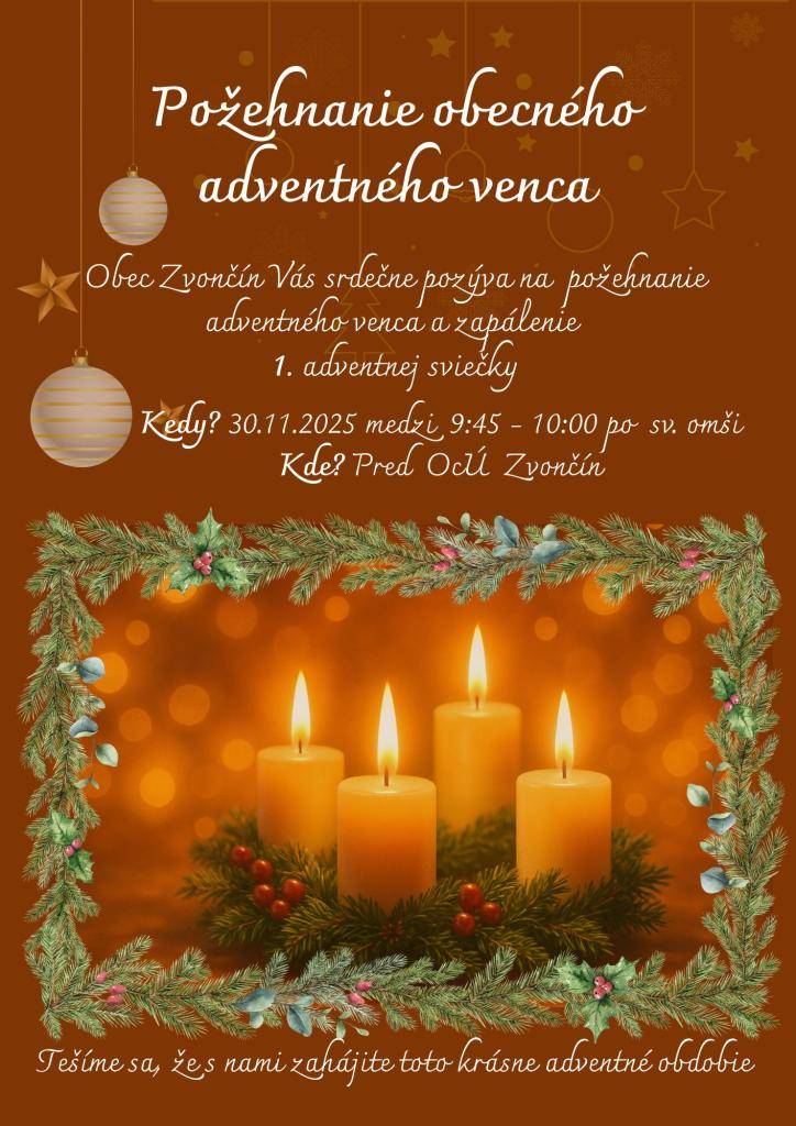 Vážení občania, srdečne Vás pozývame na požehnanie adventného venca pred OcÚ Zvončín. Prvú adventnú nedeľu zároveň spolu rozsvietime prvú sviečku medzi 9:45-10:00 po sv. omši. Budeme radi ak toto adventné obdobie zahájite s nami v našej obci.