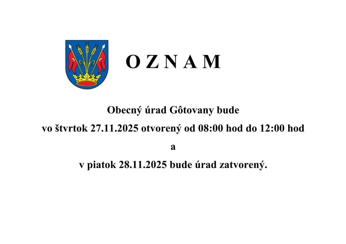 Obecný úrad Gôtovany bude vo štvrtok 27.11.2025 otvorený od 08:00 hod do 12:00 hod a v piatok 28.11.2025 bude úrad zatvorený.