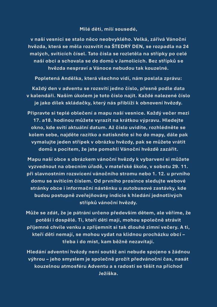 Adventní hledání vánoční hvězdy po vesnici  Zkusme prožít adventní čas společným hledáním ztracených střípků vánoční hvězdy, které jsou ukryté na domech po celé obci. Více informací na plakátku.