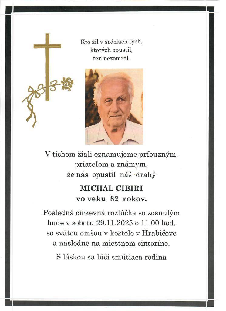 V tichom žiali oznamujeme príbuzným, priateľom a známym, že nás vo veku 82 rokov opustil pán Michal Cibiri.