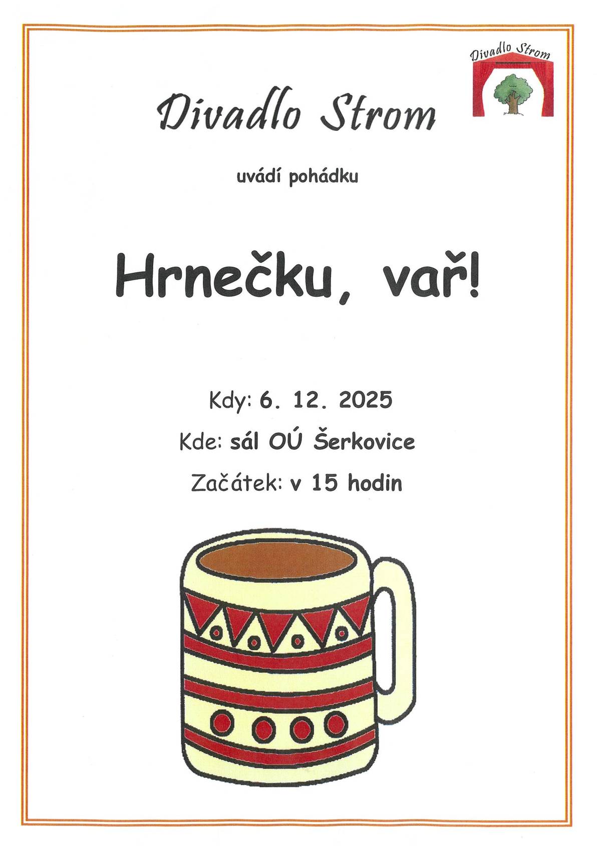 V sobotu 6.12. 2025 v 15:00 hod. se v sále OÚ v Šerkovicích koná divadýlko pro děti . Divadlo Strom uvede pohádku : "Hrnečku vař!" viz. obrázek