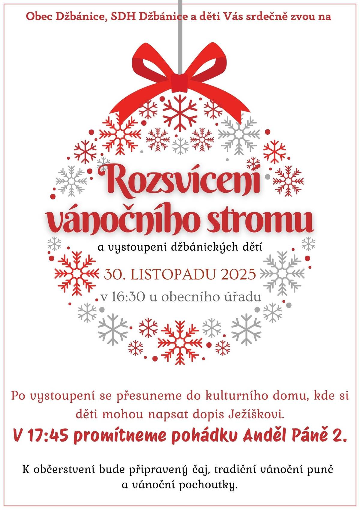 Obec Džbánice, SDH Džbánice a děti Vás srdečně zvou na Rozsvícení vánočního stromu a vystoupení džbánických dětí v neděli 30. listopadu 2025, v 16:30 hod u obecního úřadu.    Po vystoupení se přesuneme do kulturního domu, kde si děti mohou napsat dopis Ježíškovi. V 17:45 promítneme pohádku Anděl Páně 2.  K občerstvení bude připravený čaj, tradiční vánoční punč  a vánoční pochoutky.