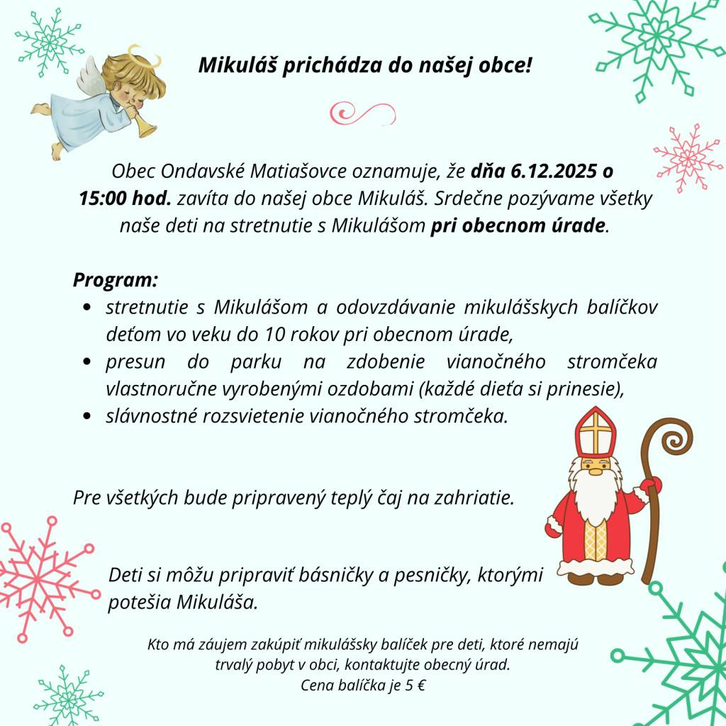 Obec Ondavské Matiašovce oznamuje, že dňa 6.12.2025 o 15:00 zavíta do našej obce Mikuláš. Srdečne pozývame všetky naše deti na stretnutie s Mikulášom pri obecnom úrade.    Bližšie info na plagáte.